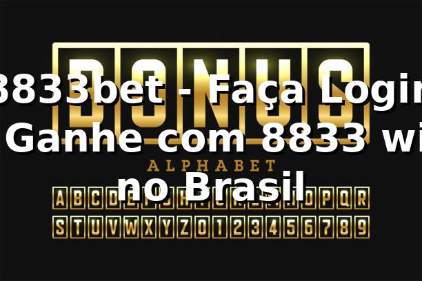 8833bet - Faça Login e Ganhe com 8833 win no Brasil